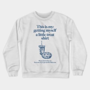 Getting Myself a Little Treat Crewneck Sweatshirt